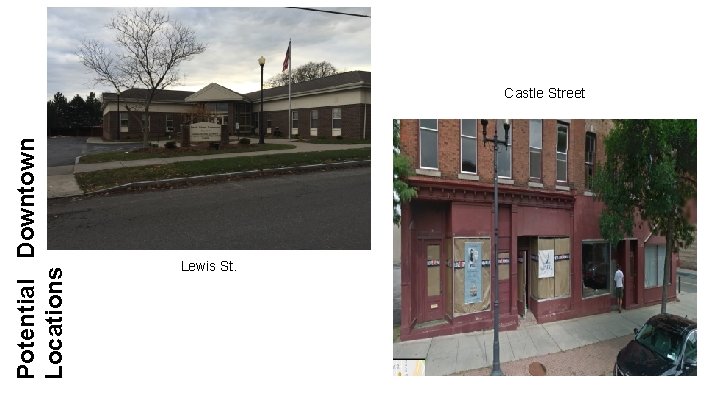 Potential Downtown Locations Castle Street Lewis St. 