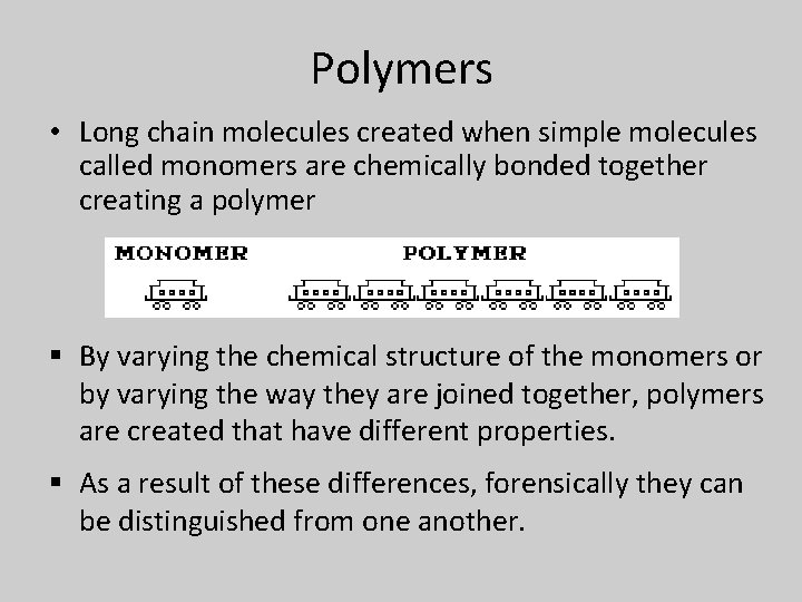 Polymers • Long chain molecules created when simple molecules called monomers are chemically bonded
