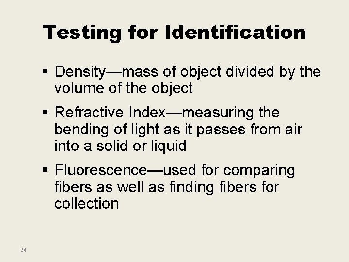 Testing for Identification § Density—mass of object divided by the volume of the object