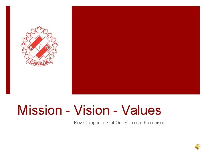 Mission - Vision - Values Key Components of Our Strategic Framework 