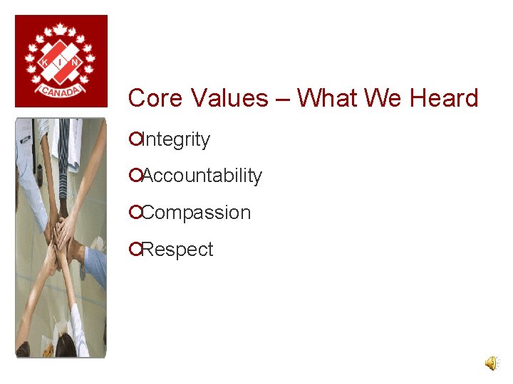 Core Values – What We Heard ¡Integrity ¡Accountability ¡Compassion ¡Respect 