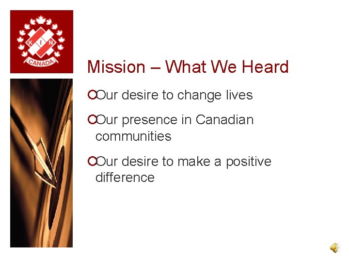 Mission – What We Heard ¡Our desire to change lives ¡Our presence in Canadian