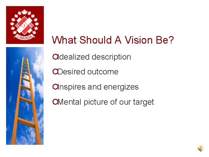 What Should A Vision Be? ¡Idealized description ¡Desired outcome ¡Inspires and energizes ¡Mental picture