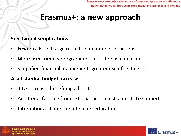 Erasmus+: a new approach Substantial simplications • Fewer calls and large reduction in number