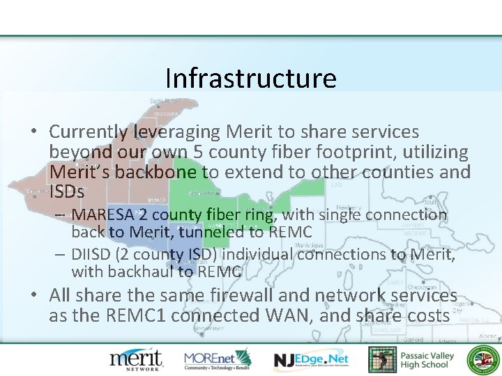 Infrastructure • Currently leveraging Merit to share services beyond our own 5 county fiber