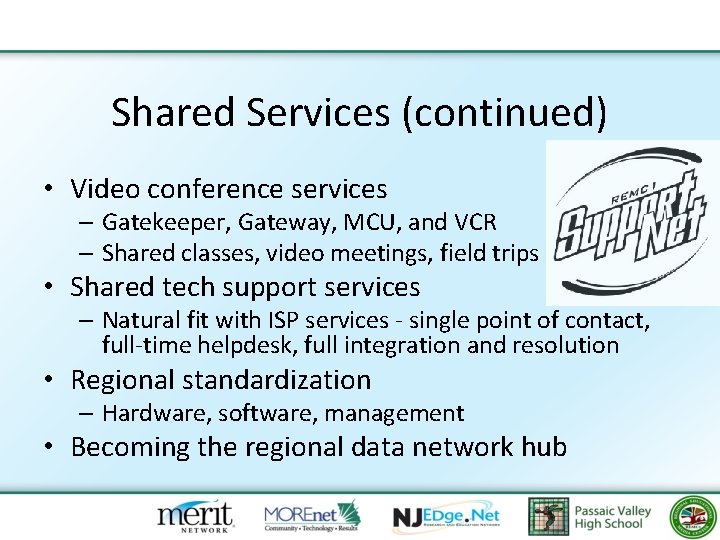 Shared Services (continued) • Video conference services – Gatekeeper, Gateway, MCU, and VCR –