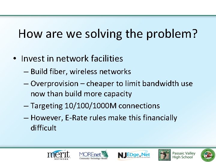 How are we solving the problem? • Invest in network facilities – Build fiber,