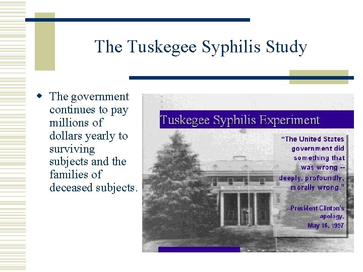 The Tuskegee Syphilis Study w The government continues to pay millions of dollars yearly