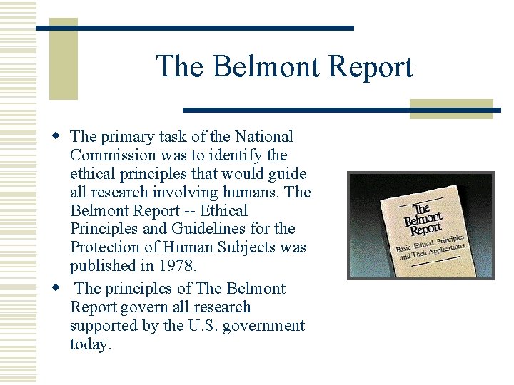 The Belmont Report w The primary task of the National Commission was to identify