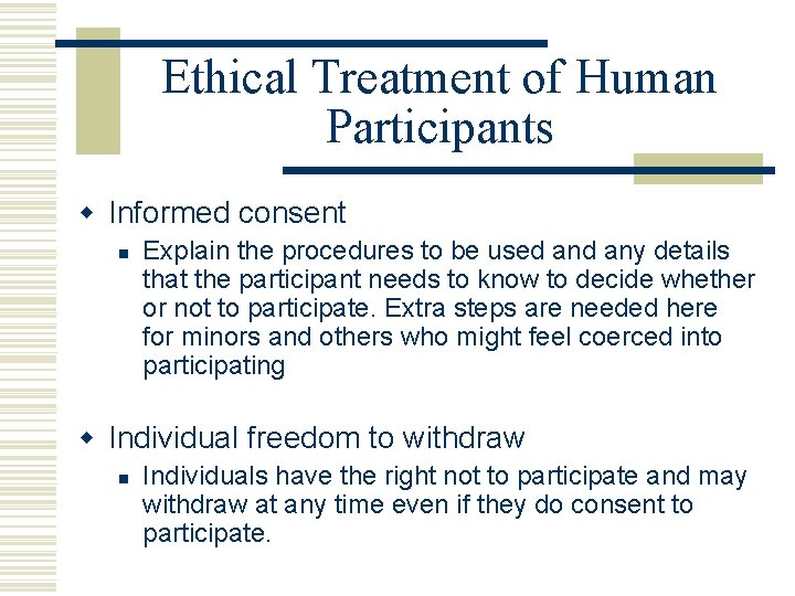 Ethical Treatment of Human Participants w Informed consent n Explain the procedures to be