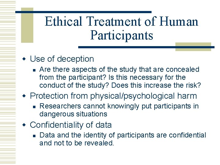 Ethical Treatment of Human Participants w Use of deception n Are there aspects of