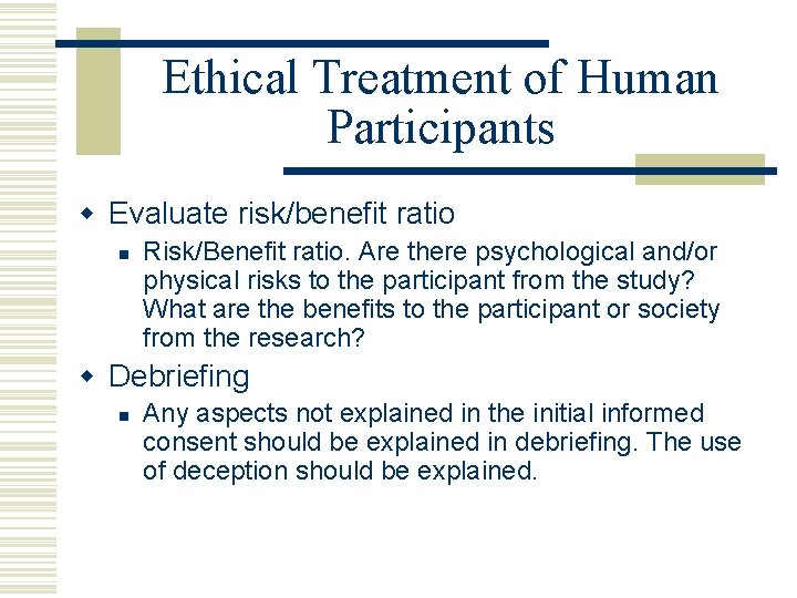 Ethical Treatment of Human Participants w Evaluate risk/benefit ratio n Risk/Benefit ratio. Are there