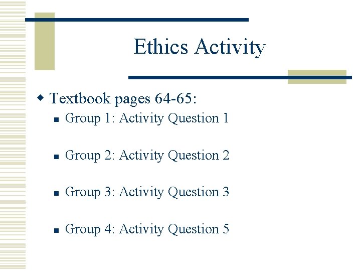 Ethics Activity w Textbook pages 64 -65: n Group 1: Activity Question 1 n