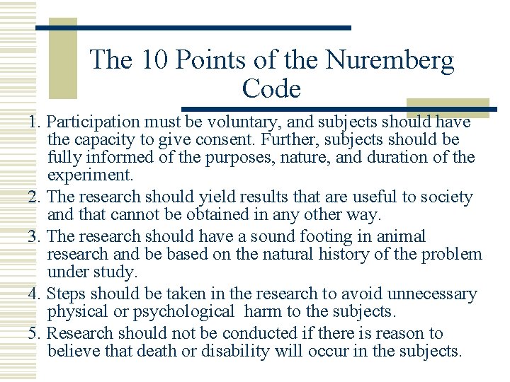 The 10 Points of the Nuremberg Code 1. Participation must be voluntary, and subjects