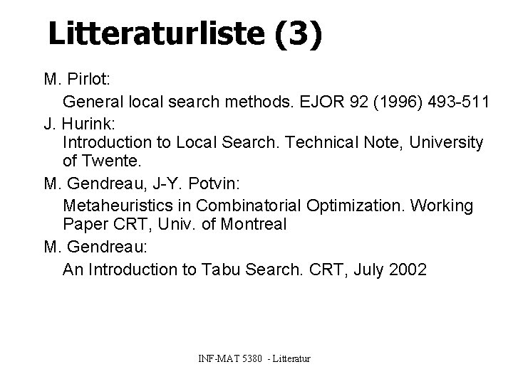 Litteraturliste (3) M. Pirlot: General local search methods. EJOR 92 (1996) 493 -511 J.