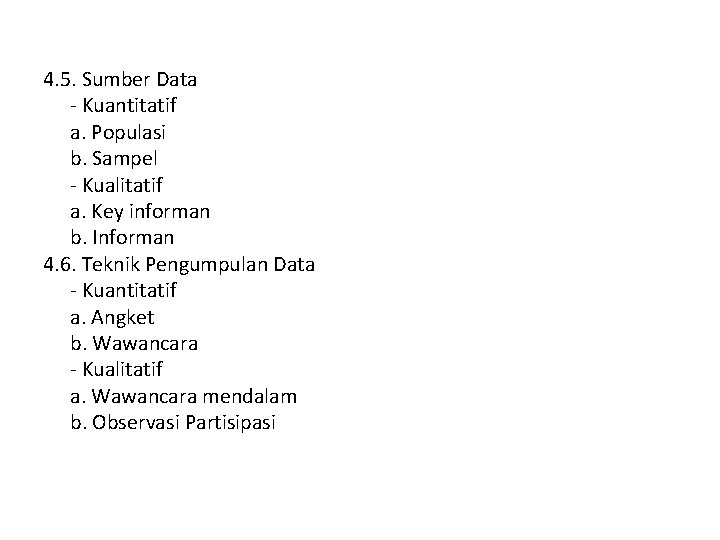 4. 5. Sumber Data - Kuantitatif a. Populasi b. Sampel - Kualitatif a. Key