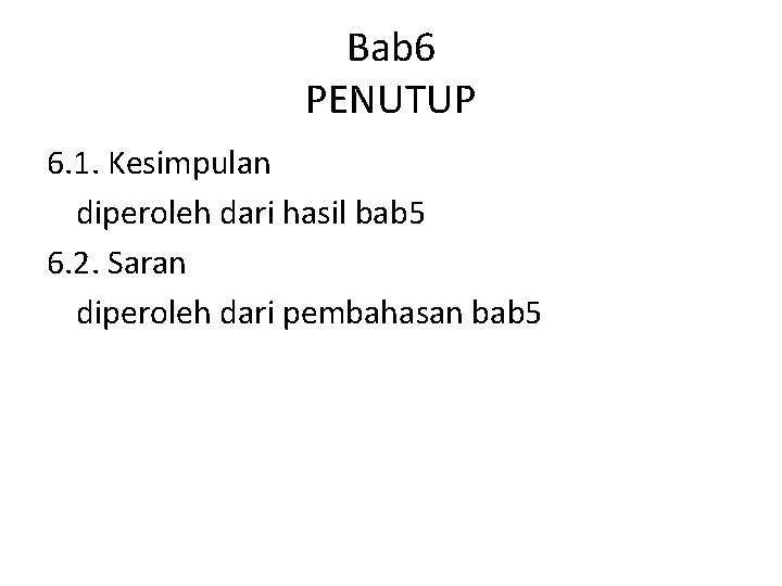 Bab 6 PENUTUP 6. 1. Kesimpulan diperoleh dari hasil bab 5 6. 2. Saran