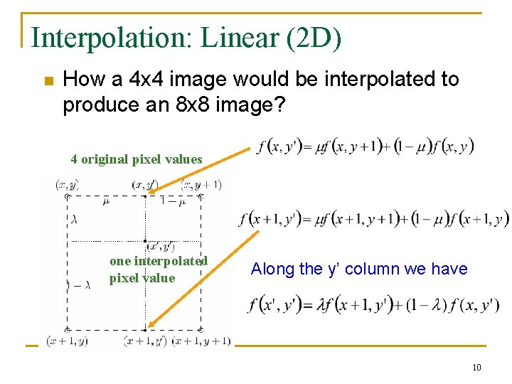 Interpolation: Linear (2 D) n How a 4 x 4 image would be interpolated