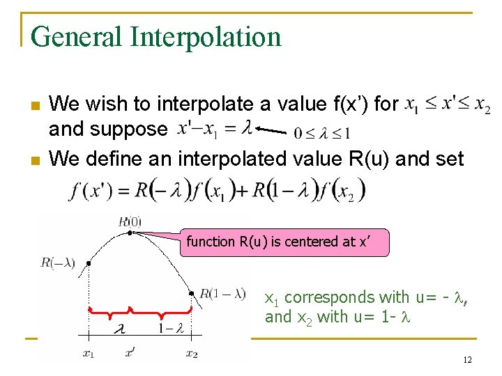 General Interpolation n n We wish to interpolate a value f(x’) for and suppose