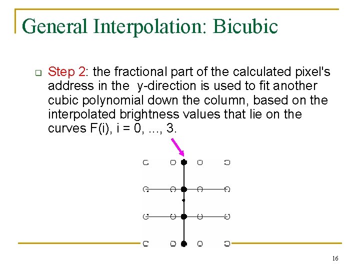 General Interpolation: Bicubic q Step 2: the fractional part of the calculated pixel's address