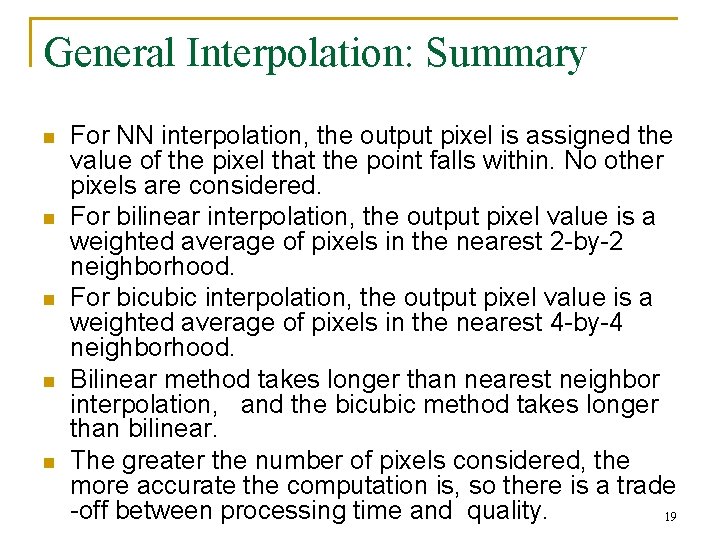 General Interpolation: Summary n n n For NN interpolation, the output pixel is assigned