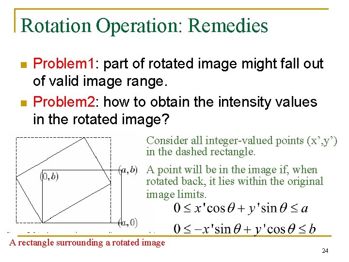 Rotation Operation: Remedies n n Problem 1: part of rotated image might fall out