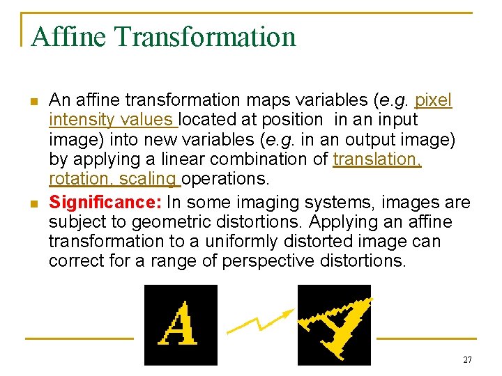 Affine Transformation n n An affine transformation maps variables (e. g. pixel intensity values