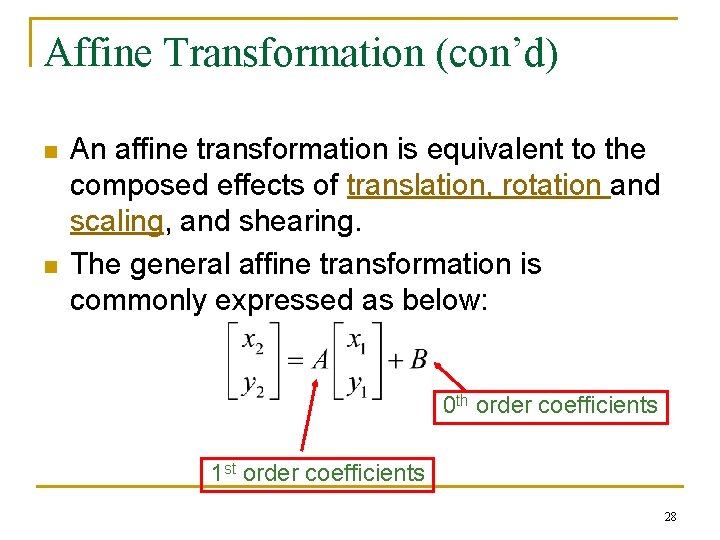 Affine Transformation (con’d) n n An affine transformation is equivalent to the composed effects