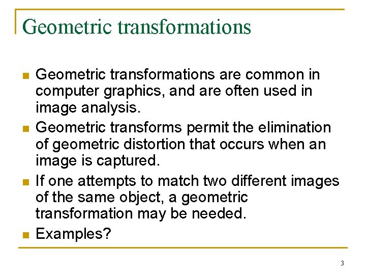 Geometric transformations n n Geometric transformations are common in computer graphics, and are often