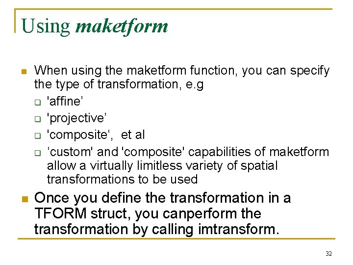 Using maketform n n When using the maketform function, you can specify the type