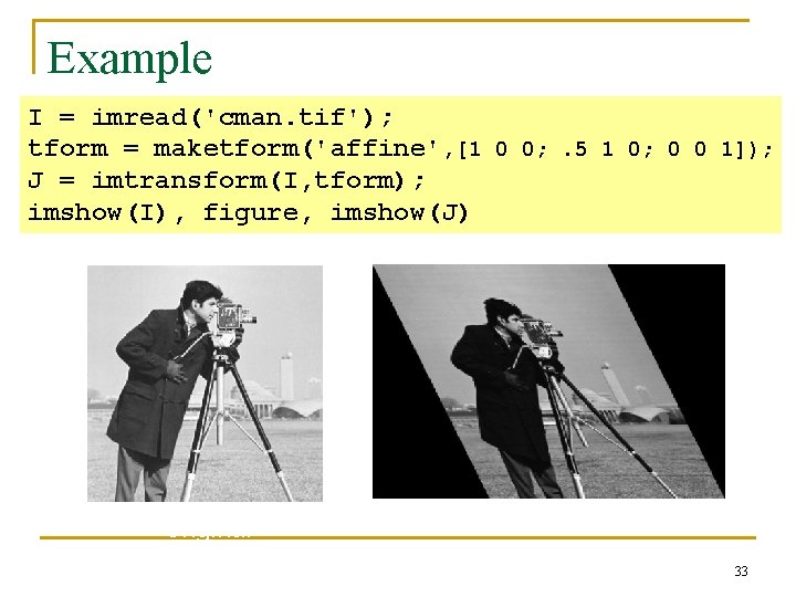 Example I = imread('cman. tif'); tform = maketform('affine', [1 0 0; . 5 1