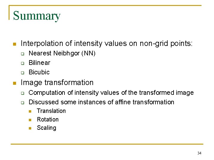 Summary n Interpolation of intensity values on non-grid points: q q q n Nearest