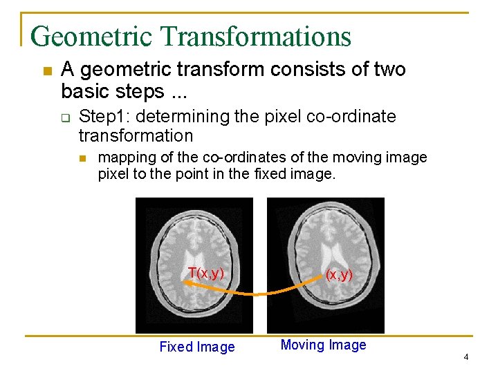 Geometric Transformations n A geometric transform consists of two basic steps. . . q