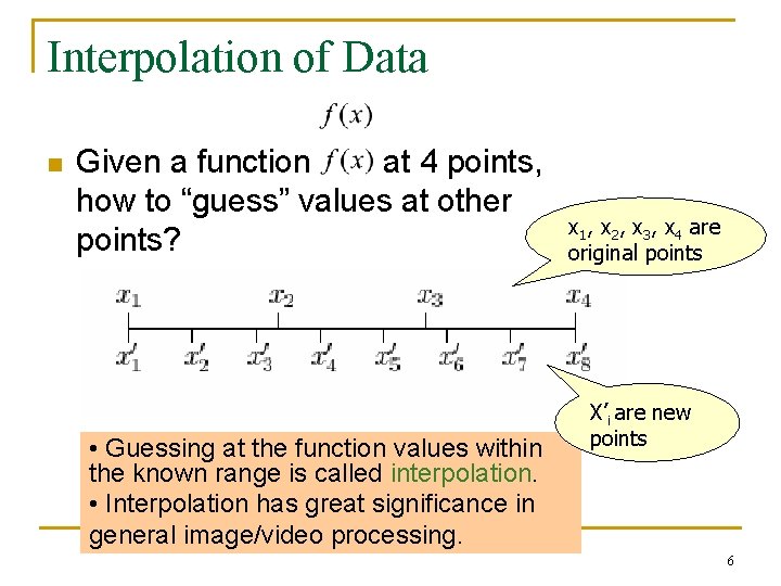 Interpolation of Data n Given a function at 4 points, how to “guess” values