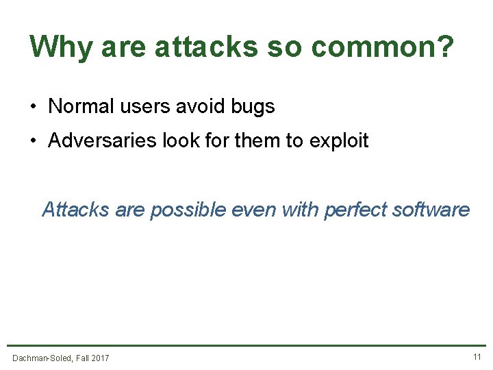 Why are attacks so common? • Normal users avoid bugs • Adversaries look for