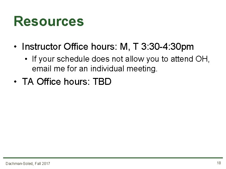 Resources • Instructor Office hours: M, T 3: 30 -4: 30 pm • If