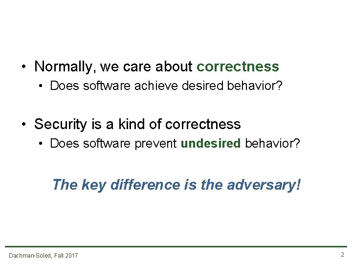  • Normally, we care about correctness • Does software achieve desired behavior? •