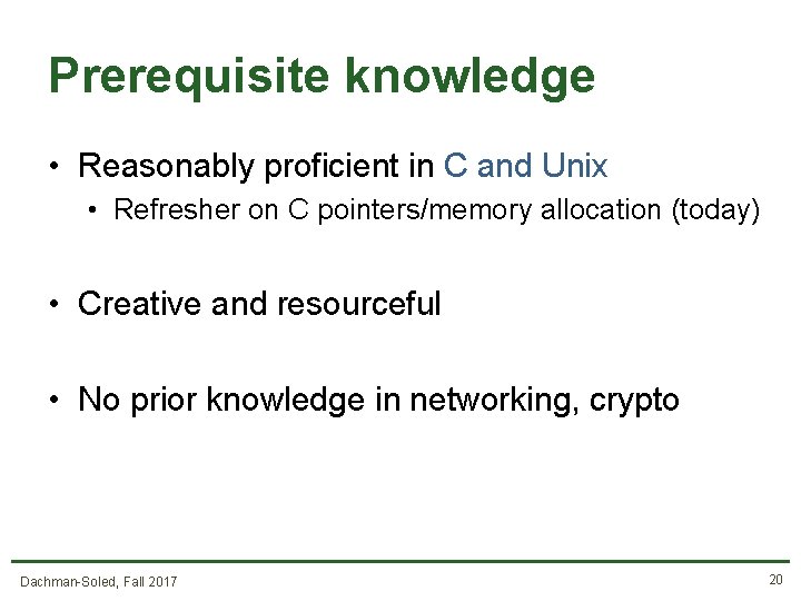 Prerequisite knowledge • Reasonably proficient in C and Unix • Refresher on C pointers/memory