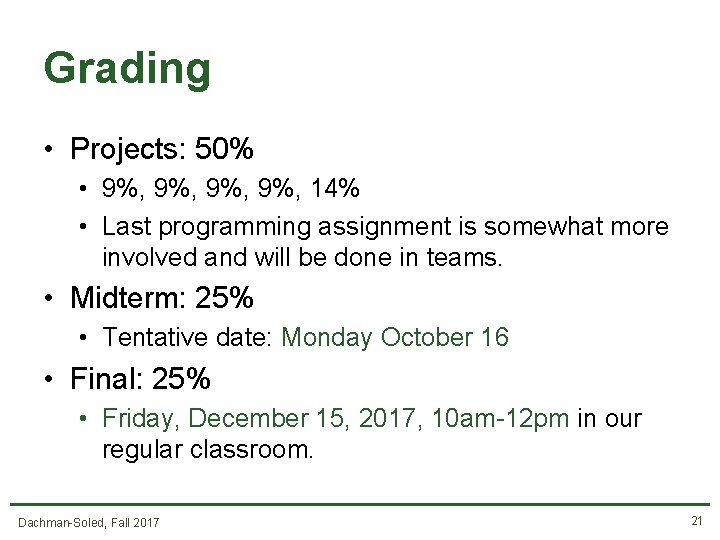 Grading • Projects: 50% • 9%, 9%, 14% • Last programming assignment is somewhat