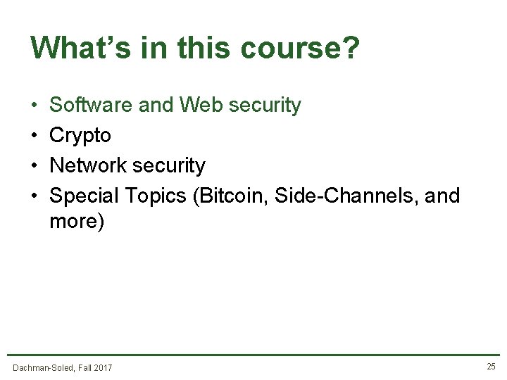 What’s in this course? • • Software and Web security Crypto Network security Special