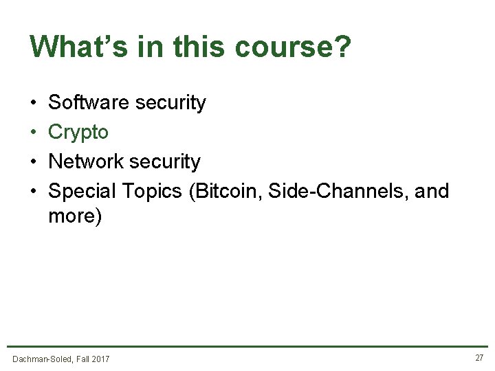 What’s in this course? • • Software security Crypto Network security Special Topics (Bitcoin,