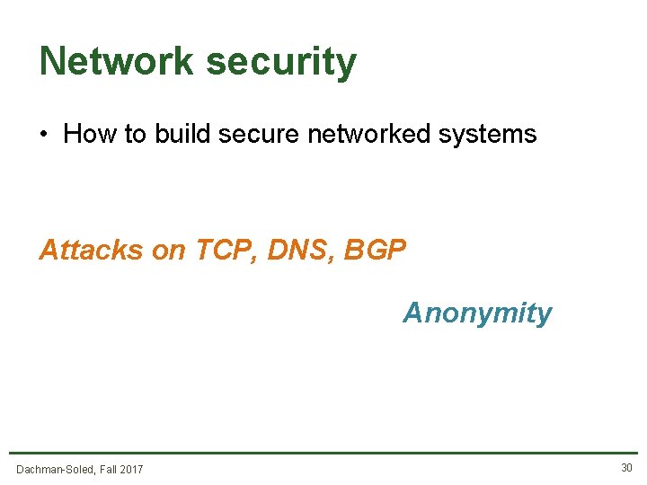 Network security • How to build secure networked systems Attacks on TCP, DNS, BGP