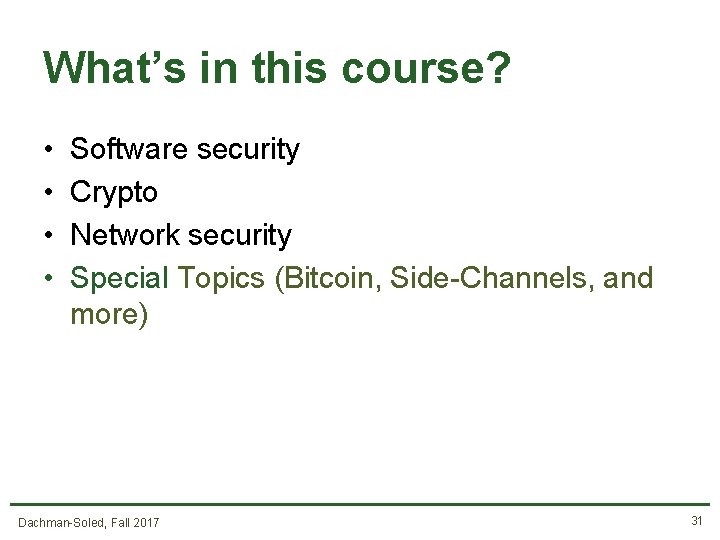 What’s in this course? • • Software security Crypto Network security Special Topics (Bitcoin,