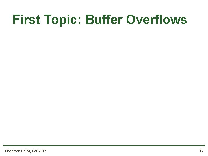 First Topic: Buffer Overflows Dachman-Soled, Fall 2017 32 