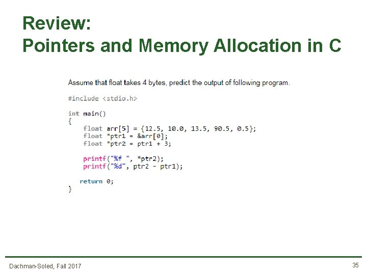 Review: Pointers and Memory Allocation in C Dachman-Soled, Fall 2017 35 