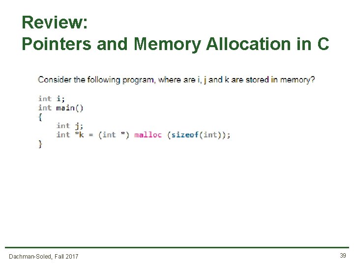 Review: Pointers and Memory Allocation in C Dachman-Soled, Fall 2017 39 