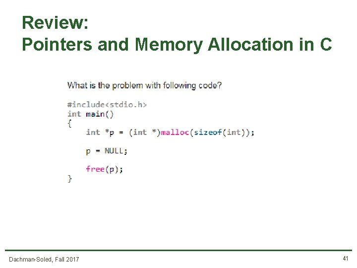 Review: Pointers and Memory Allocation in C Dachman-Soled, Fall 2017 41 