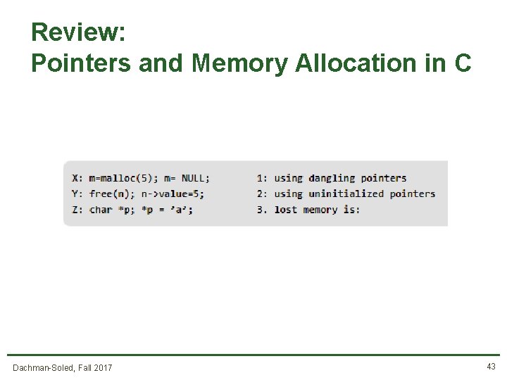 Review: Pointers and Memory Allocation in C Dachman-Soled, Fall 2017 43 