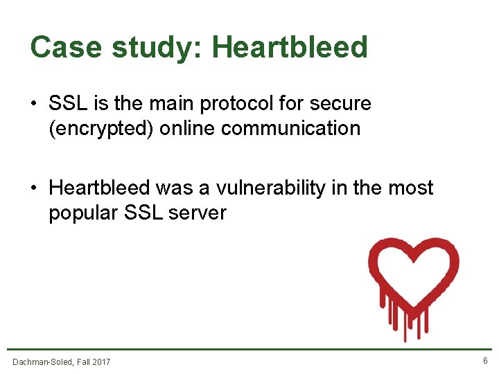 Case study: Heartbleed • SSL is the main protocol for secure (encrypted) online communication