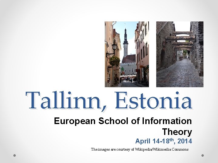 Tallinn, Estonia European School of Information Theory April 14 -18 th, 2014 The images